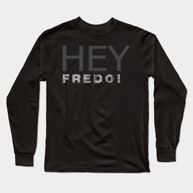 Hey Fredo Unhinged Funny Chris C Donald Trump Long Sleeve T-Shirt by amazinstore